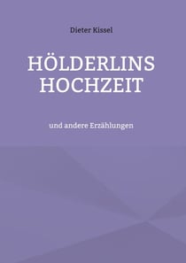 Hölderlins Hochzeit - und andere Erzählungen