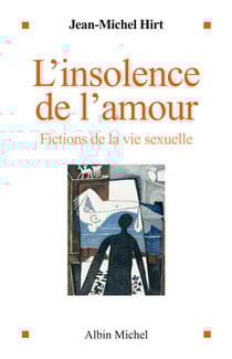 L'Insolence de l'amour - Fictions de la vie sexuelle