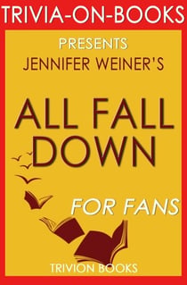 All Fall Down by Jennifer Weiner (Trivia-on-Book) - Trivia-On-Books