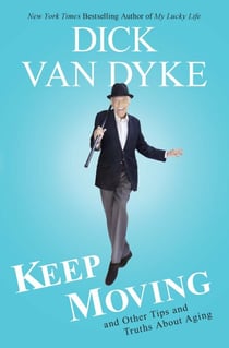 Keep Moving - And Other Tips and Truths About Aging
