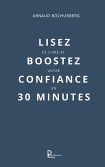 Lisez ce livre et boostez votre confiance en 30 minutes - Guide de développement personnel