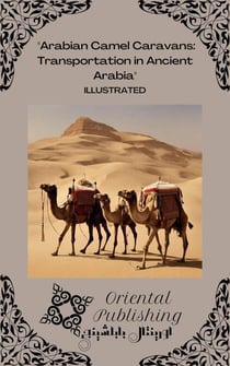 Arabian Camel Caravans Transportation in Ancient Arabia