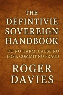 The Definitive Sovereign Handbook: Do No Harm, Cause No Loss, Commit No Fraud