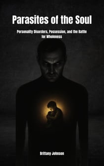 Parasites of the Soul: Personality Disorders, Possession, and the Battle for Wholeness