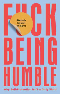 F*ck Being Humble - Why Self-Promotion Isn't a Dirty Word