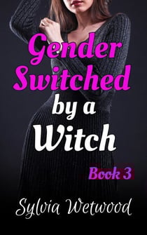 Gender Switched by a Witch: Book 3 - Gender Switched by a Witch, #3