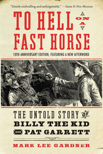 To Hell on a Fast Horse Updated Edition - The Untold Story of Billy the Kid and Pat