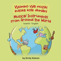 Musical Instruments from Around the World (Swahili-English) - Language Lizard Bilingual Explore
