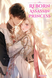 Reborn Assassin Princess: The Only Path To Revenge Is Falling In Love! - Beautiful Revenge, #2
