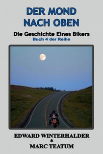 Der Mond Nach Oben: Die Geschichte Eines Bikers (Buch 4 Der Reihe) - Die Geschichte Eines Bikers, #4