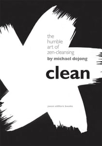 Clean - The Humble Art of Zen-Cleansing