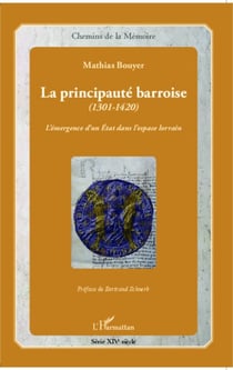 La principauté barroise (1301-1420) - L'émergence d'un Etat dans l'espace lorrain