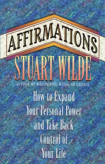 Affirmations - How to Expand Your personal Power and Take Back Control of Your Life