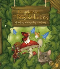 Le grimoire des Fées & Lutins - et autres minuscules créatures...