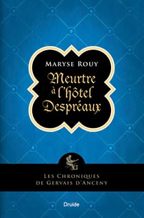 Meurtre a` l'ho^tel Despre´aux - Les chroniques de Gervais d'Anceny