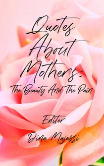 Quotes About Mothers: The Beauty And The Pain - Quotes of Life, #1