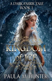 Kingdom of Ice - A Dark Faerie Tale, #1