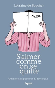 S'aimer comme on se quitte - Chroniques du premier et du dernier jour