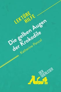 Die gelben Augen der Krokodile von Katherine Pancol (Lektürehilfe) - Detaillierte Zusammenfassung, Personenanalyse und Interpretation