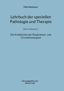 Lehrbuch der speciellen Pathologie und Therapie - Die Krankheiten der Respirations- und Circulationsorgane