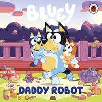 Bluey: Daddy Robot - A funny board book for kids