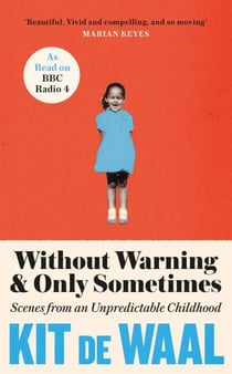 Without Warning and Only Sometimes - 'Extraordinary. Moving and heartwarming' The Sunday Times