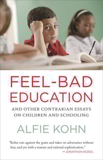 Feel-Bad Education - And Other Contrarian Essays on Children and Schooling