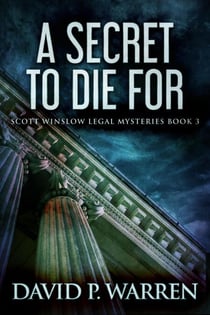 A Secret to Die For - Scott Winslow Legal Mysteries, #3