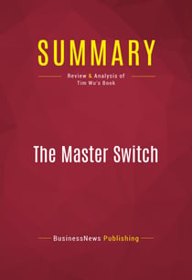 Summary: The Master Switch - Review and Analysis of Tim Wu's Book