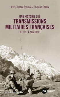 Une histoire des transmissions militaires françaises - De 1867 à nos jours