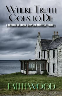 Where Truth Goes to Die - Decklin Kilgarry Suspense Mysteries, #1