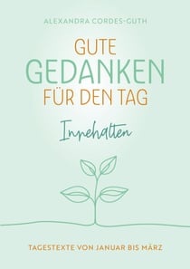 Gute Gedanken für den Tag - Innehalten - Band 1 - Tagestexte von Januar bis März