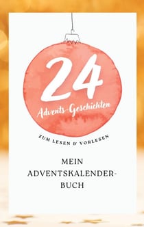 Mein Adventskalender-Buch - 24 Geschichten für jeden Tag! Zum Lesen und Vorlesen