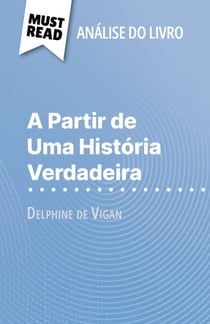 A Partir de Uma História Verdadeira de Delphine de Vigan (Análise do livro) - Análise completa e resumo pormenorizado do trabalho