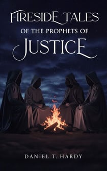 Fireside Tales of the Prophets of Justice - Fireside Tales