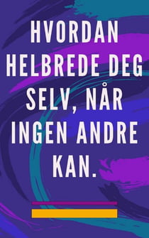 Hvordan Helbrede deg Selv, når Ingen Andre kan.