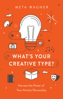 What's Your Creative Type? - Harness the Power of Your Artistic Personality