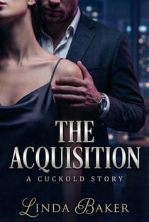 The Acquisition: A Dark Billionaire Cuckold Revenge Romance
