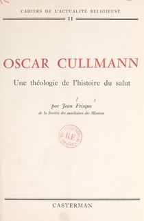 Oscar Cullmann : une théologie de l'histoire du salut