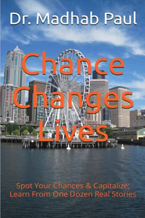 Chance Changes Lives:  Spot Your Chances & Capitalize; Learn from One Dozen Real Stories