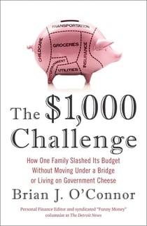 The $1,000 Challenge - How One Family Slashed Its Budget Without Moving Under a Bridge or Living on Government Cheese