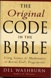 The Original Code in the Bible - Using Science and Mathematics to Reveal God's Fingerprints