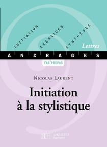 Initiation à la stylistique - Edition 2001 - Initiation-Exercices-Synthèses