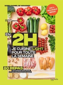 En 2h je cuisine light pour toute la semaine tome 2 - 100% nouveaux menus - 80 repas faits maison, sans gâchis et avec des produits de saison