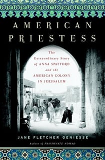 American Priestess - The Extraordinary Story of Anna Spafford and the American Colony in Jerusalem