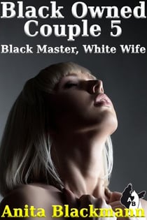 Black Owned Couple 5: Black Master, White Wife - Black Owned Couple, #5