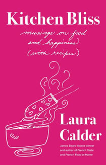 Kitchen Bliss - Musings on Food and Happiness (With Recipes)