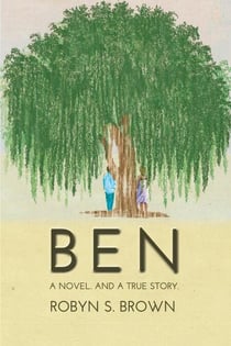BEN - A Novel. And a True Story.