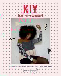 KIY: Knit-It-Yourself - 15 Modern Sweater Designs to Stitch and Wear