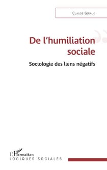 De l'humiliation sociale - Sociologie des liens négatifs